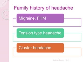 Family history of headache
Migraine, FHM
Tension type headache
Cluster headache
Sandhya Manorenj 11/2/17
 