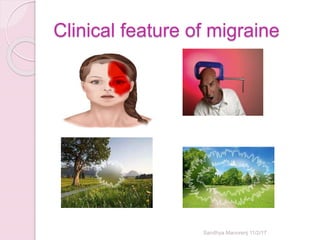 Clinical feature of migraine
Sandhya Manorenj 11/2/17
 