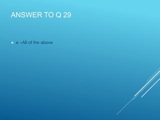 ANSWER TO Q 29
 e –All of the above
 