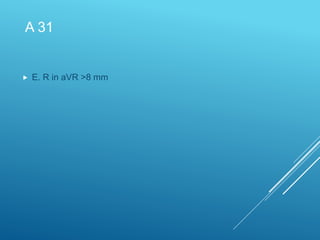 A 31
 E. R in aVR >8 mm
 