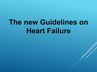 The new Guidelines on
Heart Failure
 
