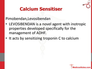 Pimobendan,Levosibendan
• LEVOSIBENDAN is a novel agent with inotropic
properties developed specifically for the
managemen...