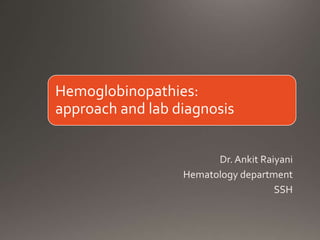 Hemoglobinopathies:
approach and lab diagnosis
 