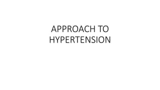 APPROACH TO
HYPERTENSION
 