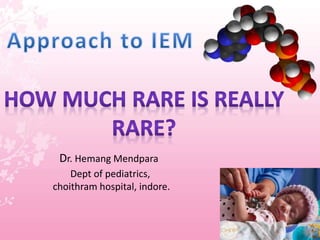 Dr. Hemang Mendpara
Dept of pediatrics,
choithram hospital, indore.
 