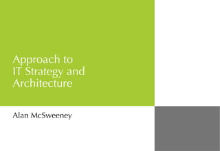 Approach to  IT Strategy and Architecture Alan McSweeney 