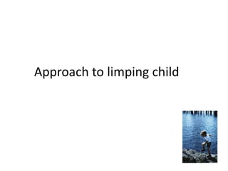 Approach to limping child

 