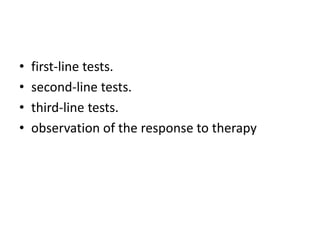 • first-line tests.
• second-line tests.
• third-line tests.
• observation of the response to therapy
 
