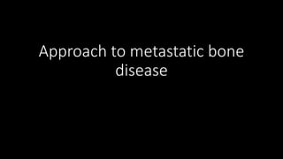 Approach to metastatic bone
disease
 