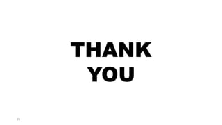 THANK
YOU
25
 