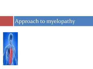 Approach to myelopathy
 