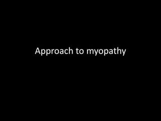 Approach to myopathy
 