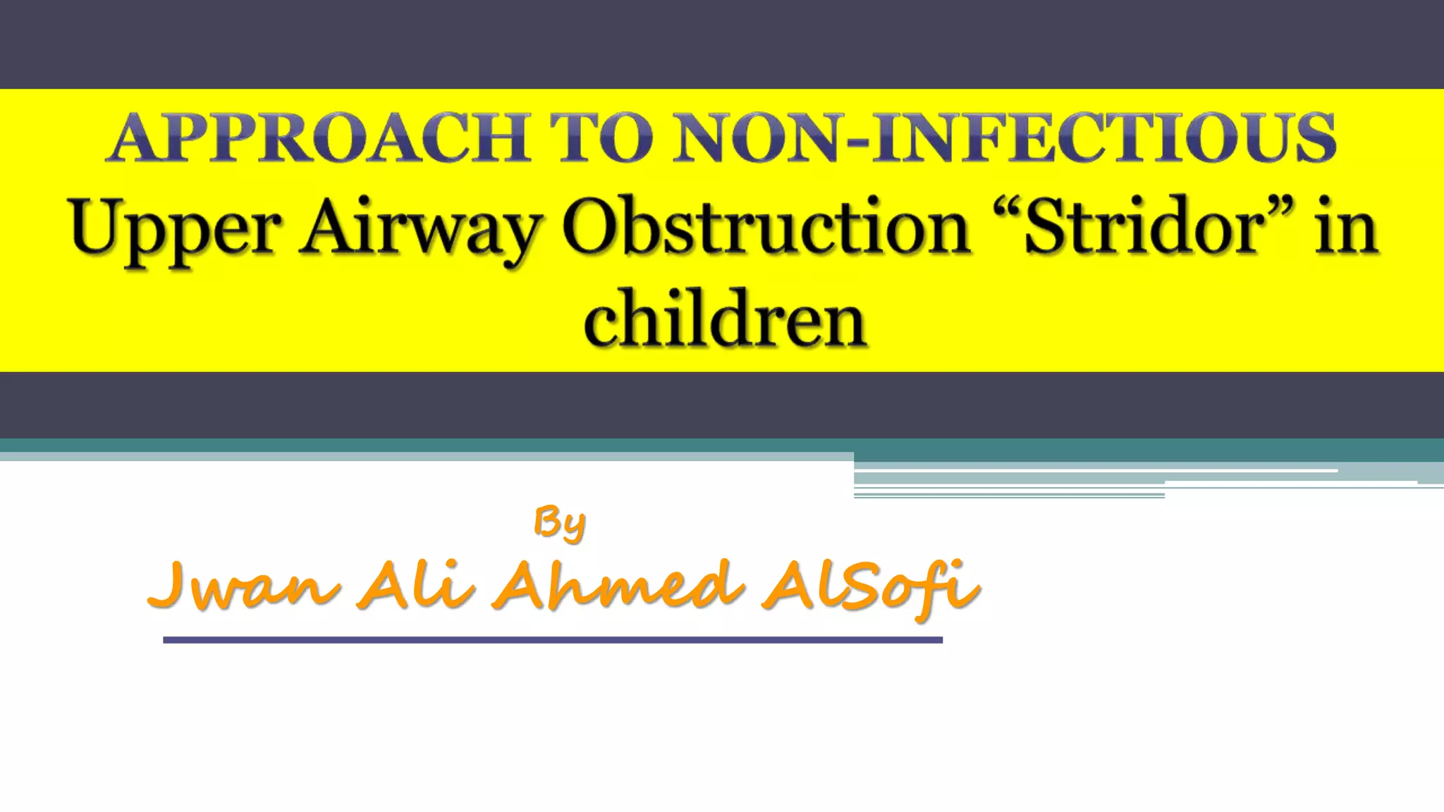 Approach to non-infectious Upper Airway Obstruction “Stridor” in ...