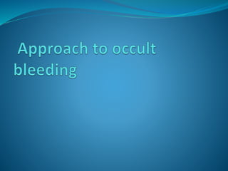 Approach to occult bleeding | PPTX - This Is Called Occult Bleeding