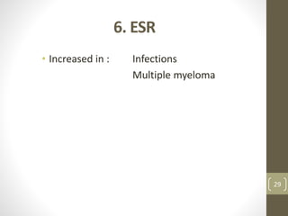 6. ESR
• Increased in : Infections
Multiple myeloma
29
 