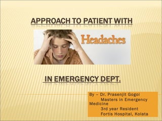 By – Dr. Prasenjit Gogoi
Masters in Emergency
Medicine
3rd year Resident
Fortis Hospital, Kolata
 