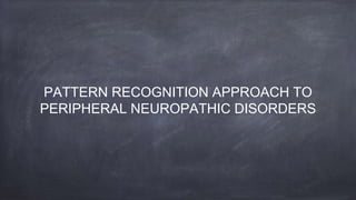 Peripherous Pattern Approach to patient with peripheral neuropathy | PPTX
