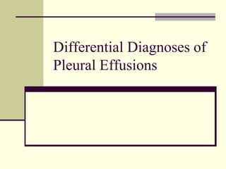 Differential Diagnoses of
Pleural Effusions
 