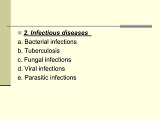  2. Infectious diseases
a. Bacterial infections
b. Tuberculosis
c. Fungal infections
d. Viral infections
e. Parasitic infections
 