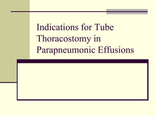 Indications for Tube
Thoracostomy in
Parapneumonic Effusions

 