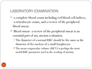 LABORATORY EXAMINATION 
 a complete blood count including red blood cell indices,
a reticulocyte count, and a review of t...