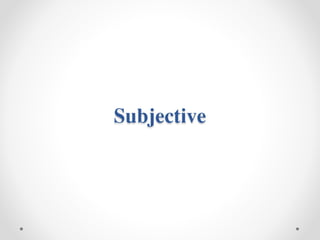 Subjective
 