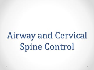 Airway and Cervical
Spine Control
 