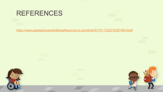 https://www.paediatricsandchildhealthjournal.co.uk/article/S1751-7222(18)30186-0/pdf
REFERENCES
 
