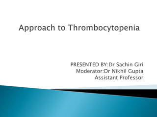 PRESENTED BY:Dr Sachin Giri
Moderator:Dr Nikhil Gupta
Assistant Professor
 