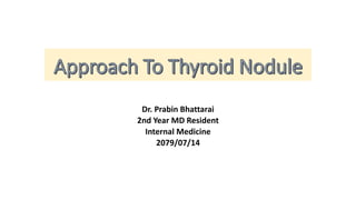 Dr. Prabin Bhattarai
2nd Year MD Resident
Internal Medicine
2079/07/14
 
