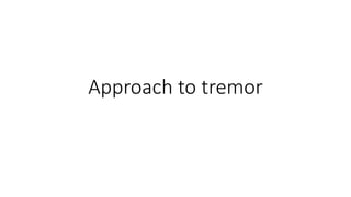 Approach to tremor
 