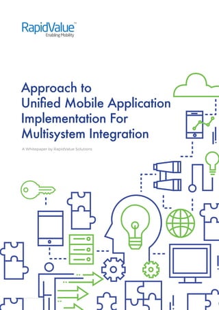 Approach to
Unified Mobile Application
Implementation For
Multisystem Integration
A Whitepaper by RapidValue Solutions
©RapidValue Solutions
 
