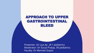 APPROACH TO UPPER GASTROINTESTINAL BLEED .pptx