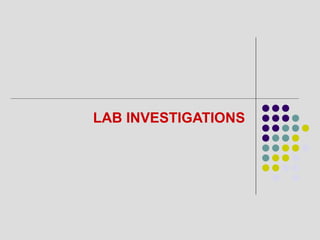 LAB INVESTIGATIONS
 