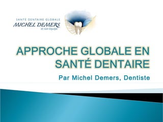 Par Michel Demers, Dentiste
 
