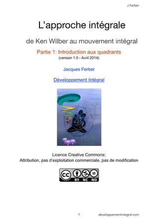 J.Ferber
1 developpementintegral.com
L’approche intégrale
de Ken Wilber au mouvement intégral
é é
 