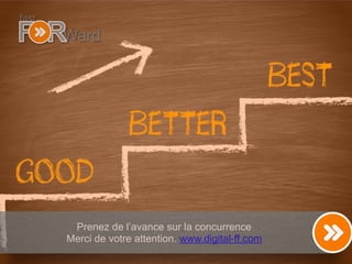 9
Prenez de l’avance sur la concurrence
Merci de votre attention. www.digital-ff.com
 