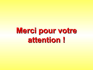 Merci pour votre
Merci pour votre
attention !
attention !
 