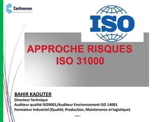 BAHIR KAOUTER
Directeur Technique
Auditeur qualité ISO9001/Auditeur Environnement ISO 14001
Formateur Industriel (Qualité, Production, Maintenance et logistique)
Slide 1
 