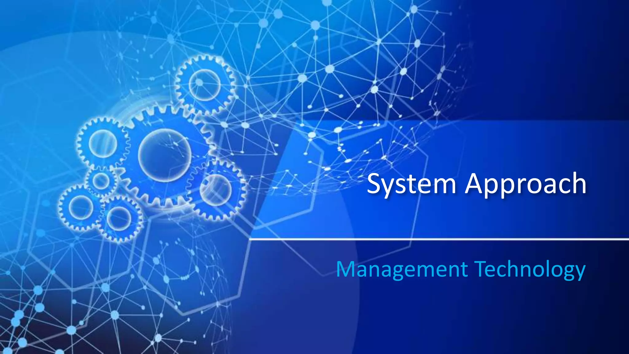 System Approach
Management Technology
 