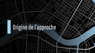 Originedel’approche
 