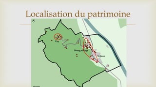 
Ezy
St-Jean
Bourg village
Localisation du patrimoine