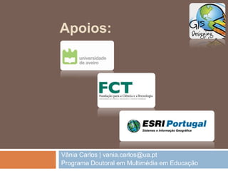 Vânia Carlos | vania.carlos@ua.pt
Programa Doutoral em Multimédia em Educação
Apoios:
 