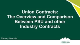 Union Contracts:
The Overview and Comparison
Between PSU and other
Industry Contracts
Zachary Newquist
 