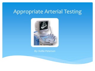 Appropriate Arterial Testing
By: Hollie Peterson
 
