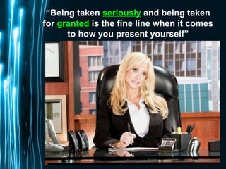 Page 135
“Being taken seriously and being taken
for granted is the fine line when it comes
to how you present yourself”
 