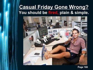 Page 166
Casual Friday Gone Wrong?
You should be fired, plain & simple.
 