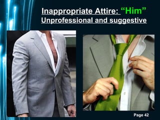 Page 42
Inappropriate Attire: “Him”
Unprofessional and suggestive
 