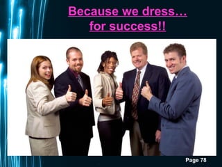 Page 78
Because we dress…
for success!!
 