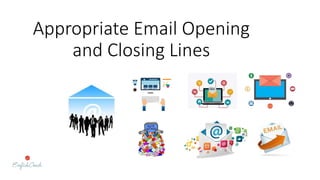 Appropriate Email Opening
and Closing Lines
 